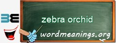 WordMeaning blackboard for zebra orchid